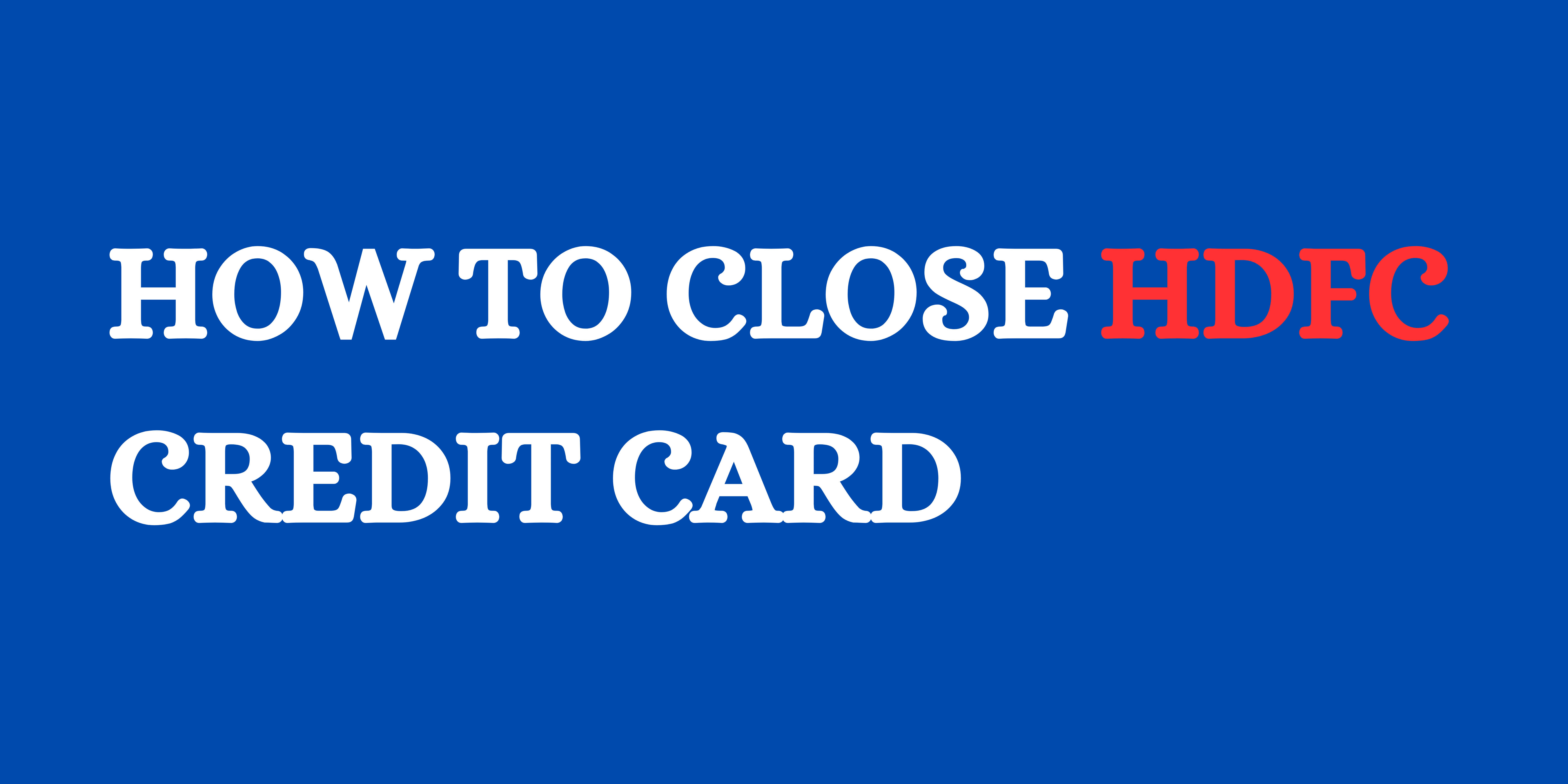 How To Close HDFC Credit Card
