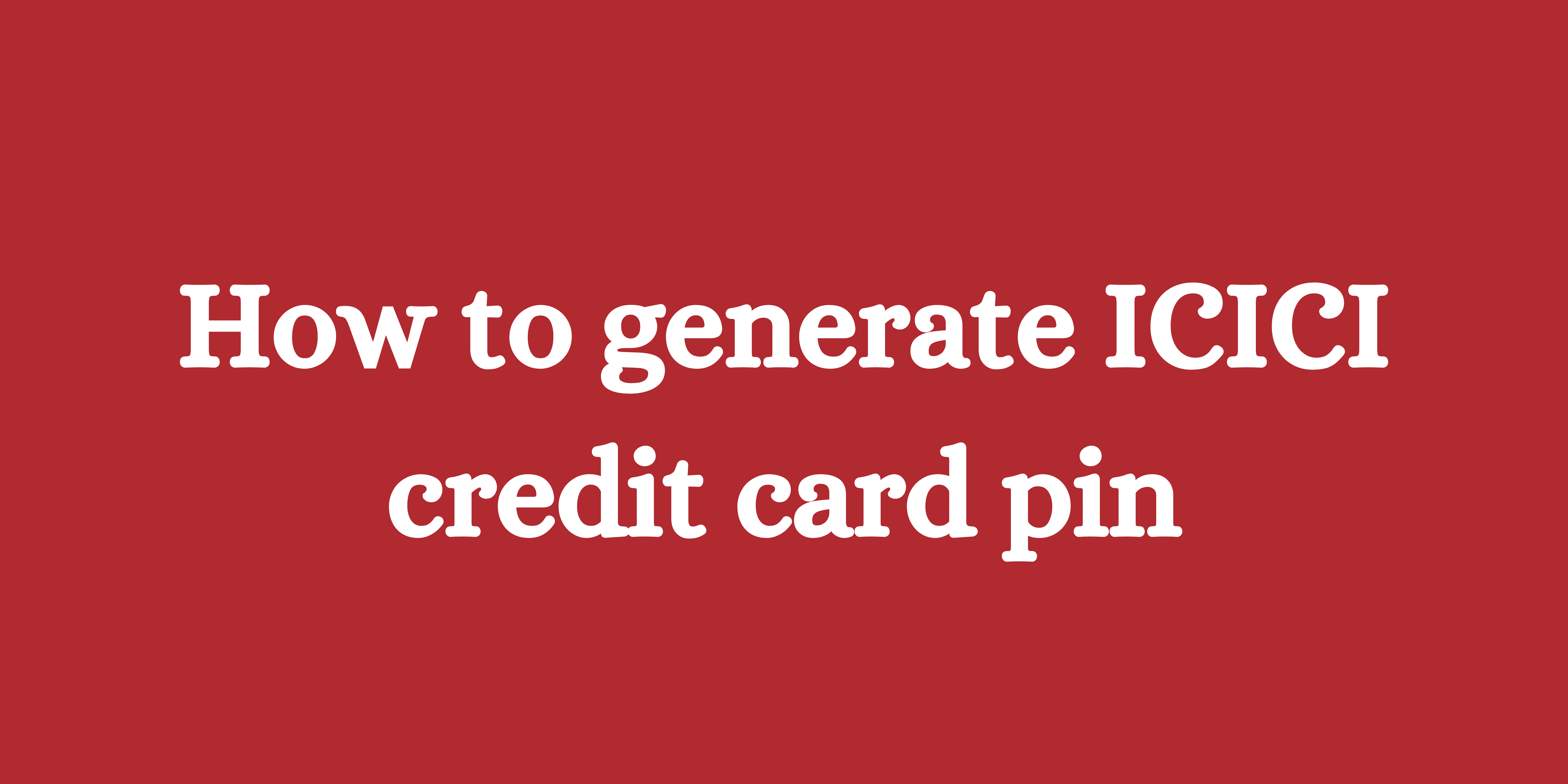 How to generate ICICI credit card pin